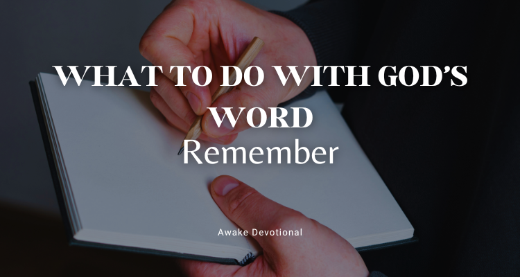 WHAT TO DO WITH GOD'S WORD: Remember