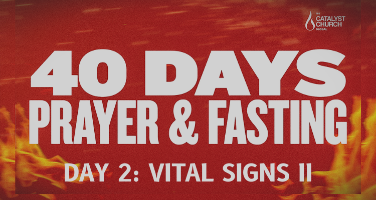 40 DAYS OF PRAYER & FASTING: DAY 2 (Vital Signs II)