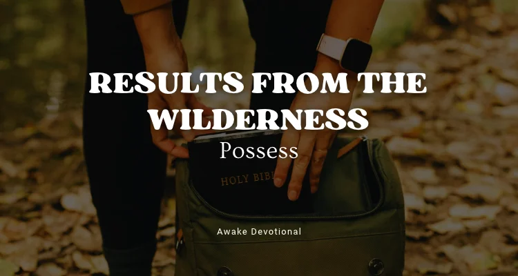 RESULTS FROM THE WILDERNESS: Possess