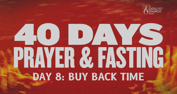 40 DAYS OF PRAYER AND FASTING: DAY 8 (Buy Back Time)