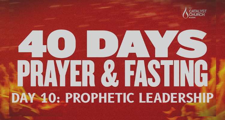 40 DAYS OF PRAYER AND FASTING: DAY 10 (Prophetic Leadership)